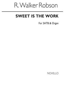 R. Walker Robson: R Sweet Is The Work Satb And Organ