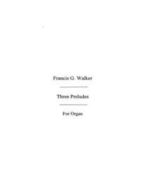 Francis Walker: Three Preludes For Organ