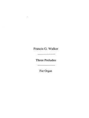 Francis Walker: Three Preludes For Organ