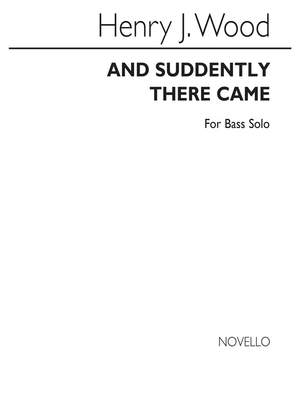 Henry J. Wood: And Suddenly There Came