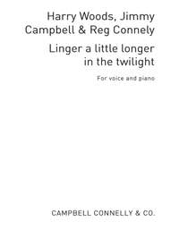 Harry Woods_Jimmy Campbell: Linger A Little Longer In The Twilight