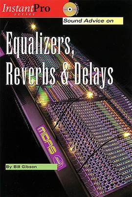 Sound Advice on Equalizers, Reverbs & Delays