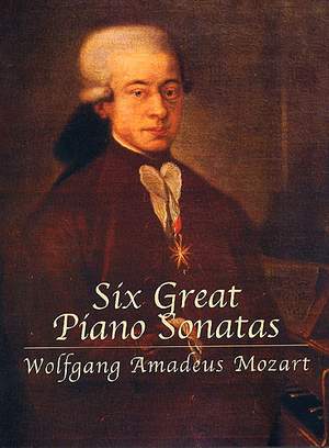 Wolfgang Amadeus Mozart: Six Great Piano Sonatas