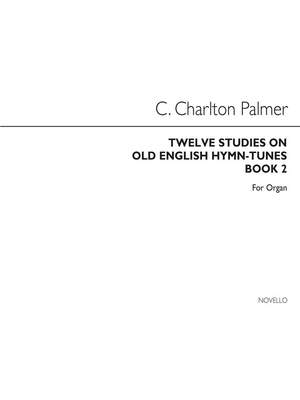 Clement Charlton Palmer: Twelve Studies On Old English Hymn Tunes Book 2