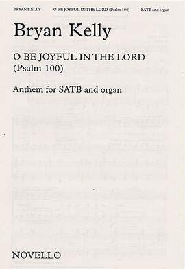 Bryan Kelly: O Be Joyful In The Lord (Psalm 100)