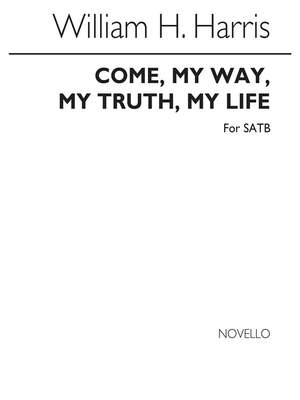 Sir William Henry Harris: Come My Way My Truth My Life (SATB)