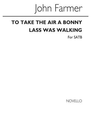 John Farmer: To Take The Air A Bonny Lass Was Walking