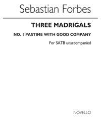 Sebastian Forbes: Three Madrigals No.1 'Pastime With Good Company'