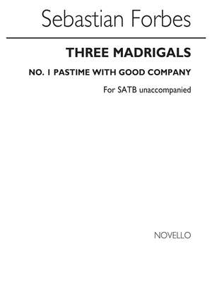 Sebastian Forbes: Three Madrigals No.1 'Pastime With Good Company'