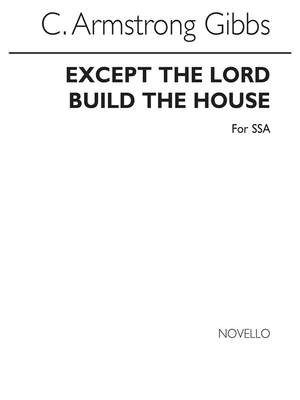 Cecil Armstrong Gibbs: Except The Lord Build The House