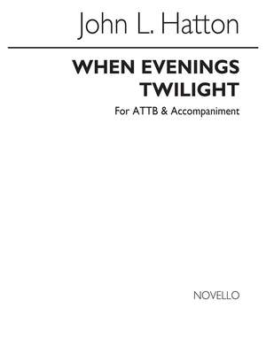 John Liptrott Hatton: When Ev'nings Twilight