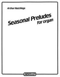 Arthur Hutchings: Seasonal Preludes For Organ
