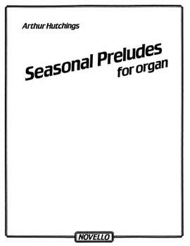 Arthur Hutchings: Seasonal Preludes For Organ