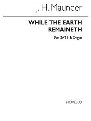 John Henry  Maunder: While The Earth Remaineth