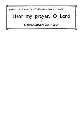 Felix Mendelssohn Bartholdy: Hear My Prayer, O Lord