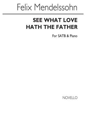 Felix Mendelssohn Bartholdy: See What Love Hath The Father