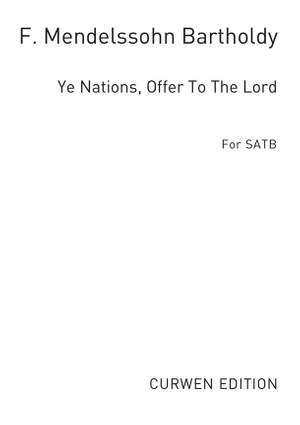 Felix Mendelssohn Bartholdy: Ye Nations, Offer To The Lord