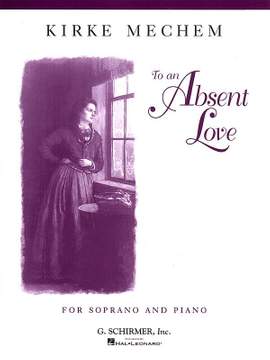 Kirke Mechem: To an Absent Love