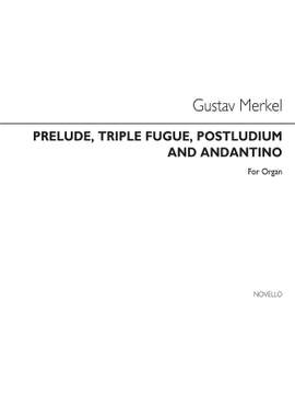 Gustav Adolf Merkel: Prelude, Triple Fugue, Postludium And Andantino
