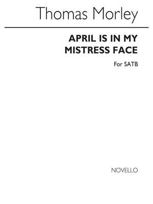 Thomas Morley: Morley April Is In My Mistress Face Satb