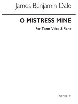 Benjamin Dale: O Mistress Mine In F for High Vce and Piano