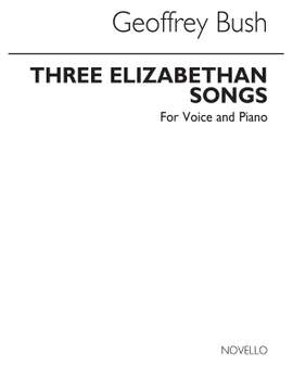 Geoffrey Bush: Three Elizabethan Songs for Voice and Piano