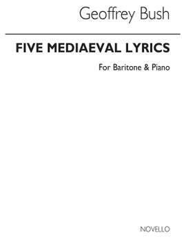 Geoffrey Bush: Five Mediaeval Lyrics for Baritone and Piano