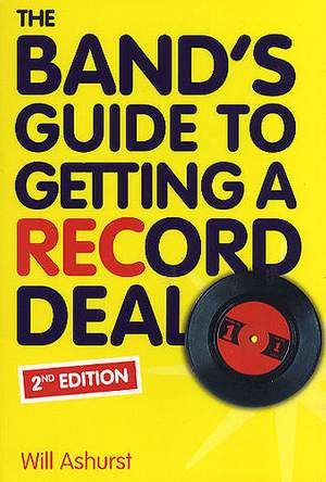 The Band's Guide To Getting A Record Deal (Second Edition)