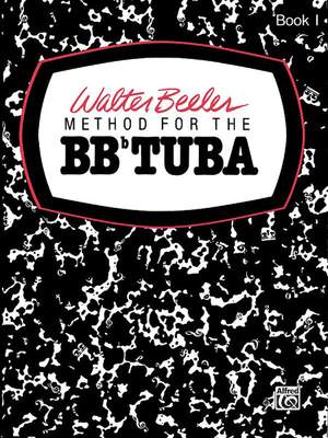 Walter Beeler: Walter Beeler Method for the BB-Flat Tuba, Book I