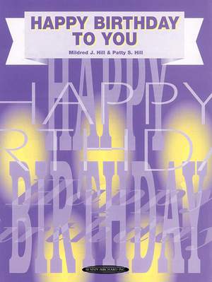 Mildred J. Hill/Patty S. Hill: Happy Birthday to You