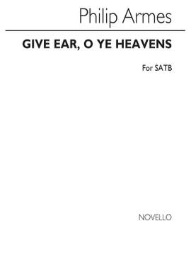 Philip Armes: Armes Give Ear O Ye Heavens Satb
