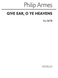 Philip Armes: Armes Give Ear O Ye Heavens Satb