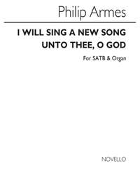 Philip Armes: Armes I Will Sing A New Song Satb