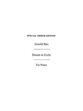 Arnold Bax: Dream In Exile