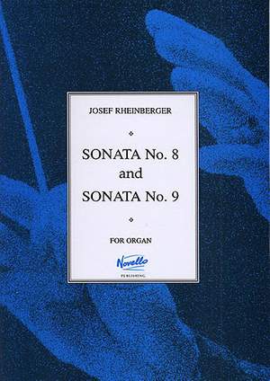 Josef Rheinberger: Sonatas 8 And 9 For Organ