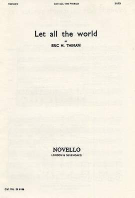 Eric Thiman: Let All The World