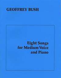 Geoffrey Bush: Eight Songs For Medium Voice & Piano