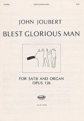 John Joubert: Blest Glorious Man! Op.126