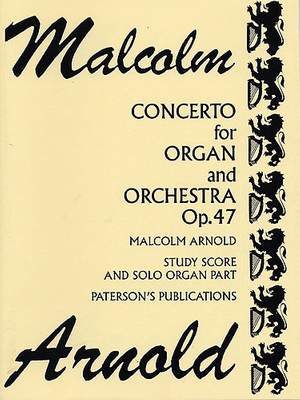 Malcolm Arnold: Concerto For Organ & Orchestra Op.47