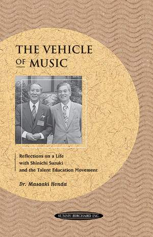 The Vehicle of Music -- Reflections on a Life with Shinichi Suzuki and the Talent Education Movement