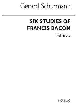 Gerard Schurmann: Six Studies Of Francis Bacon