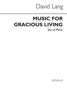 David Lang: Music For Gracious Living (Parts)