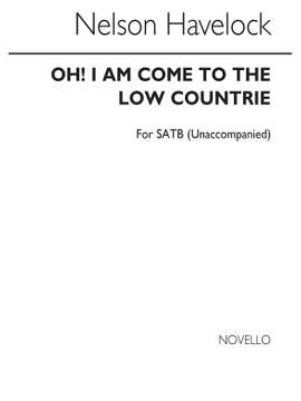 Havelock Nelson: Oh! I Am Come To The Low Countrie for SATB Chorus