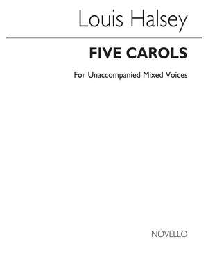 Louis Halsey: Five Carols for SATB Chorus