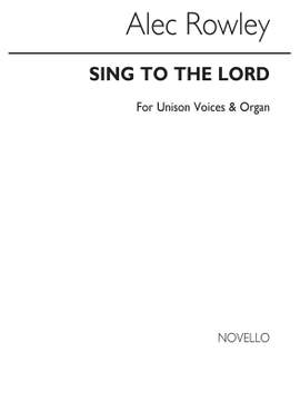 Alec Rowley: Sing To The Lord for Unison Voices