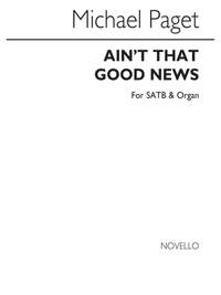 Michael Paget: Ain't That Good News (SATB)