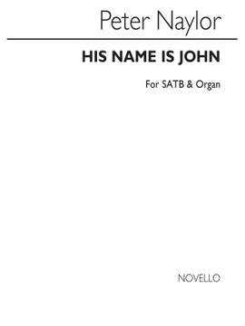 Bernard Naylor: His Name Is John for SATB Chorus