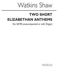 Watkins Shaw: Two Short Elizabethan Anthems for SATB Chorus