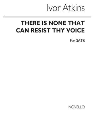 Ivor Atkins: There Is None That Can Resist Thy Voice