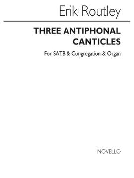 Erik Routley: Three Antiphonal Canticles for SATB Chorus